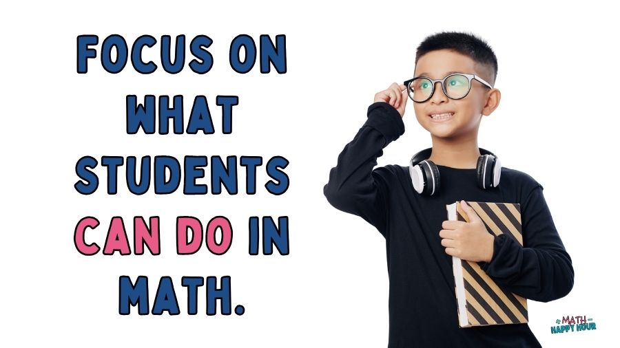 Focus on what students can do in math